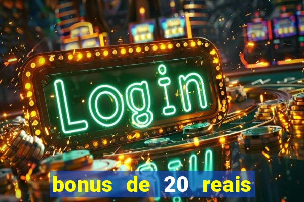 bonus de 20 reais vai de bet