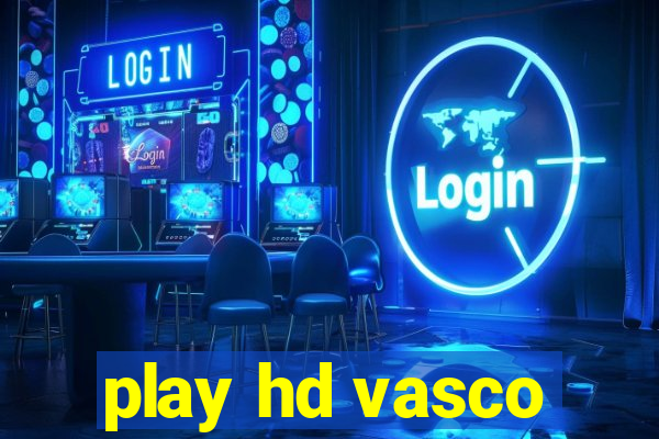 play hd vasco