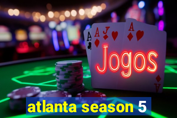 atlanta season 5