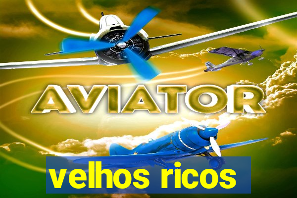 velhos ricos