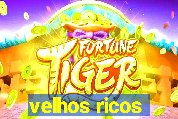 velhos ricos