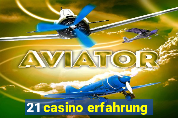 21 casino erfahrung