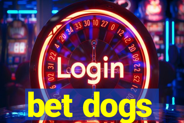 bet dogs