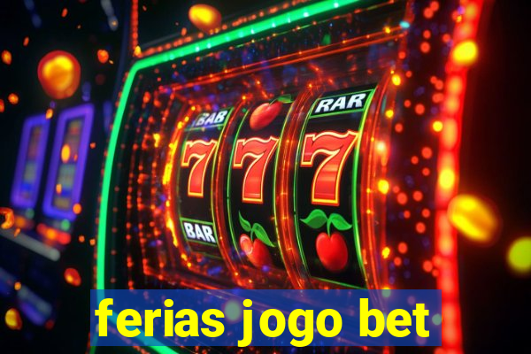 ferias jogo bet