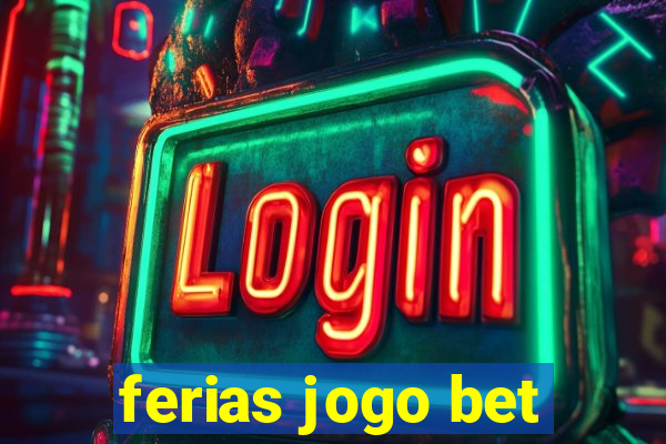 ferias jogo bet