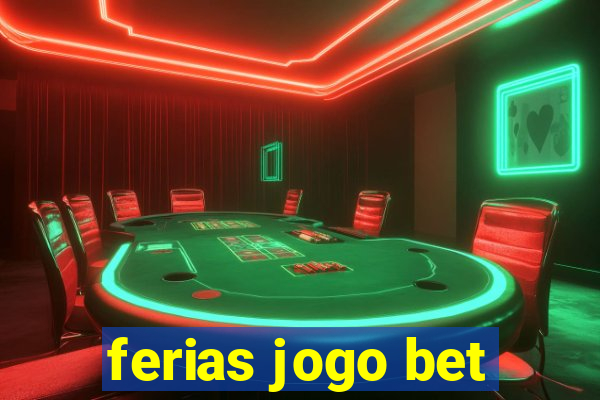 ferias jogo bet