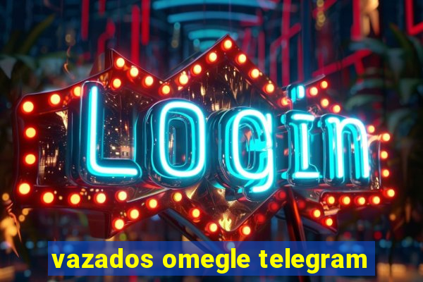 vazados omegle telegram