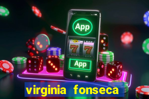 virginia fonseca jogos de azar