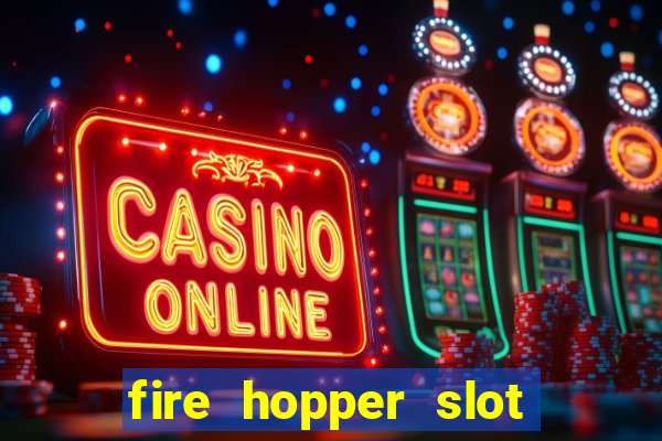 fire hopper slot free play