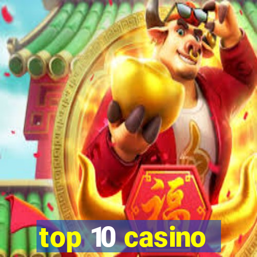 top 10 casino