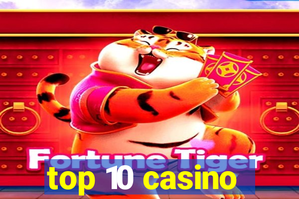 top 10 casino