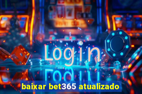 baixar bet365 atualizado