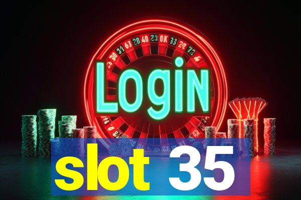 slot 35