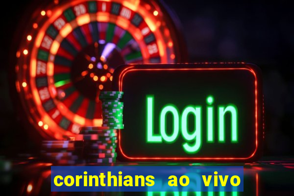 corinthians ao vivo onde assistir