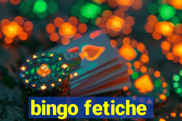 bingo fetiche