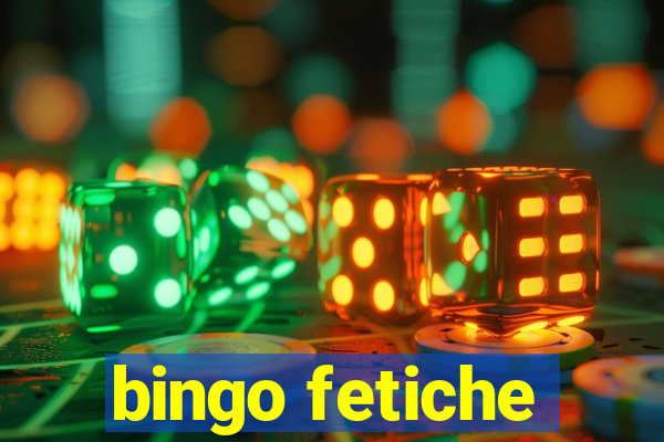 bingo fetiche