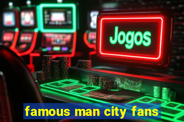 famous man city fans