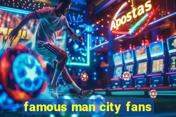 famous man city fans