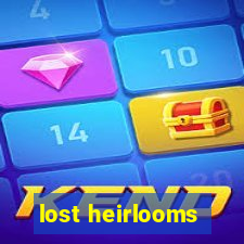 lost heirlooms