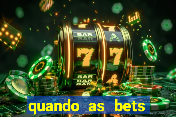 quando as bets foram liberadas