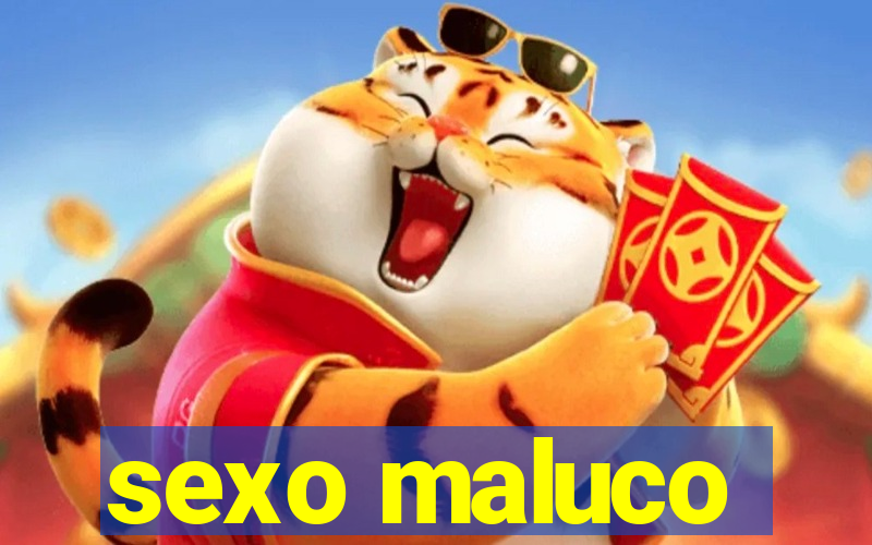 sexo maluco