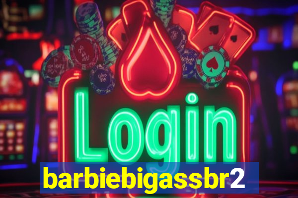 barbiebigassbr2