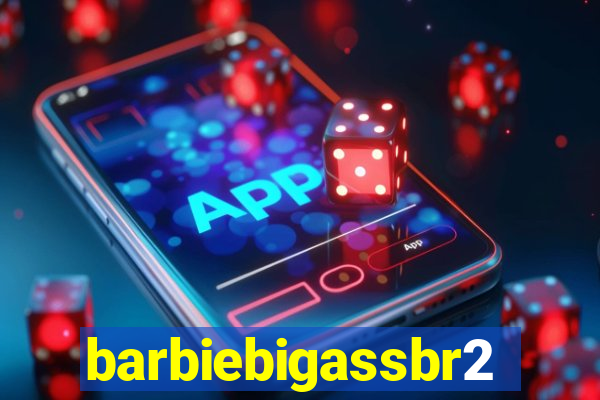 barbiebigassbr2