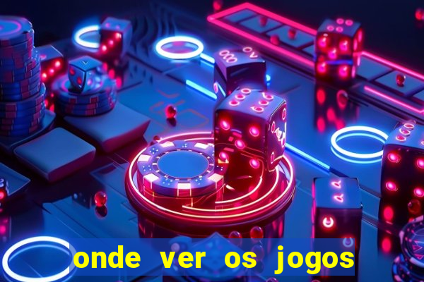 onde ver os jogos da champions hoje