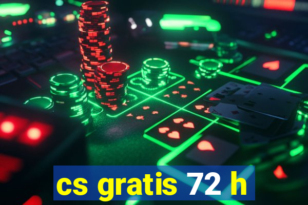 cs gratis 72 h