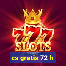 cs gratis 72 h