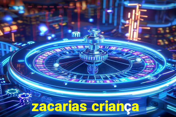 zacarias criança