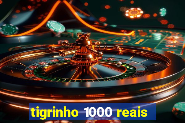 tigrinho 1000 reais