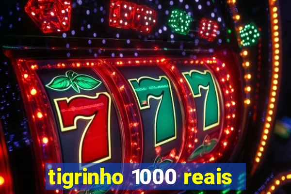 tigrinho 1000 reais