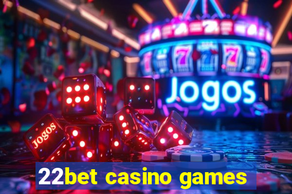 22bet casino games