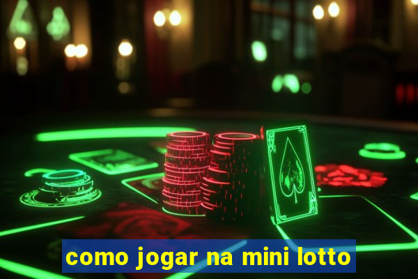 como jogar na mini lotto