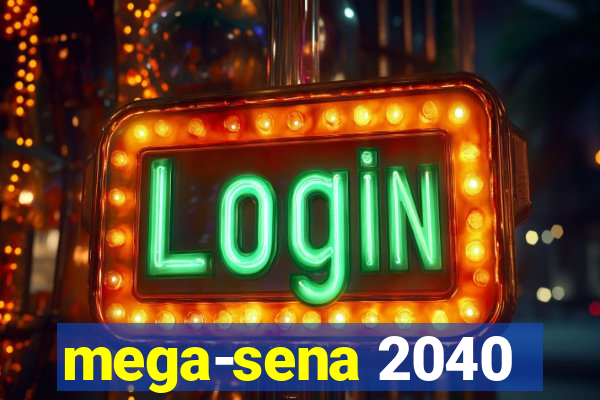 mega-sena 2040