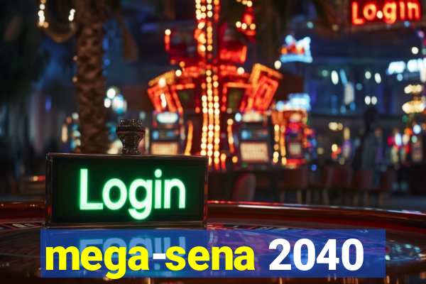 mega-sena 2040