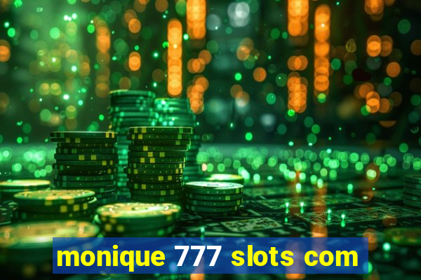 monique 777 slots com