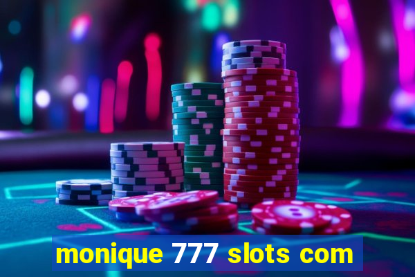 monique 777 slots com