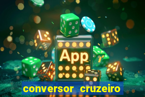 conversor cruzeiro para real