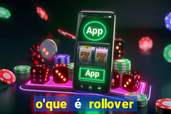 o'que é rollover no jogo