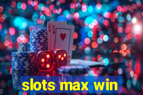 slots max win