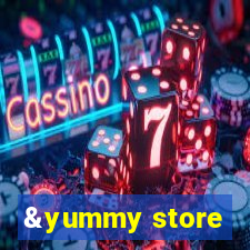 &yummy store