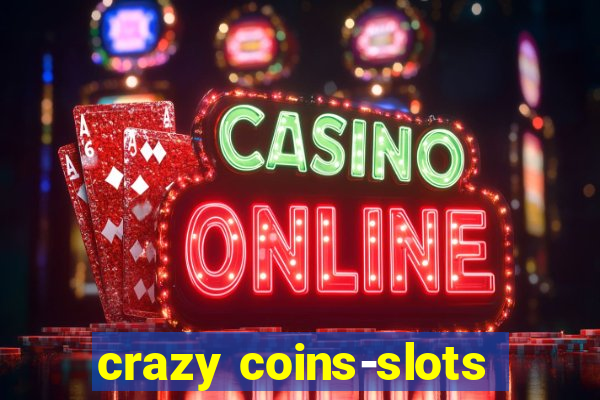 crazy coins-slots