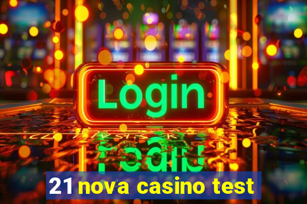 21 nova casino test