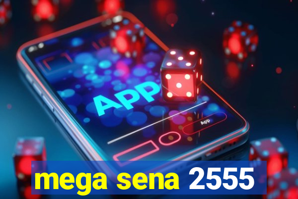 mega sena 2555