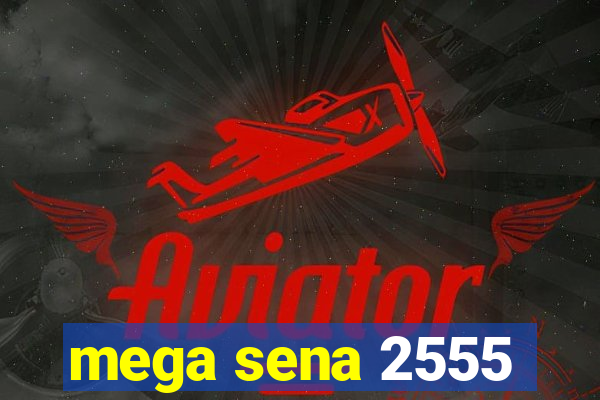 mega sena 2555