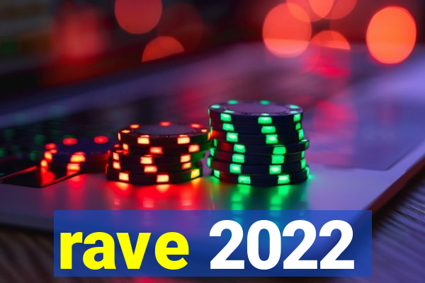 rave 2022