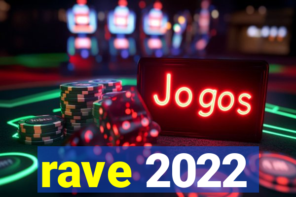 rave 2022