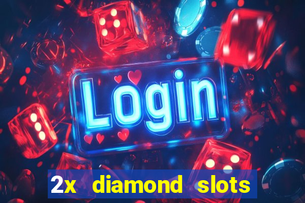 2x diamond slots paga de verdade